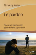 Charger l'image dans la galerie, Le pardon. Pourquoi pardonner et comment y parvenir.