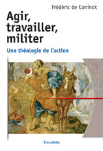 Charger l'image dans la galerie, Agir, travailler, militer – Frédéric de Coninck