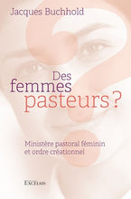 Charger l'image dans la galerie, Des femmes pasteurs ? Ministère pastoral féminin et ordre créationnel