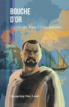 Charger l'image dans la galerie, Bouche d’or La vie de Jean Chrysostome