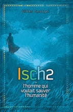 Charger l'image dans la galerie, Isch2 ou l’homme qui voulait sauver l’humanité