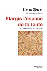 Elargis l'espace de ta tente : Ennéagramme et foi chrétienne