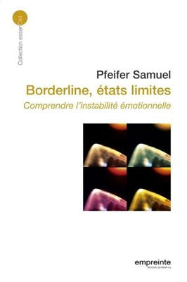 Borderline, états limites : Comprendre l'instabilité émotionnelle