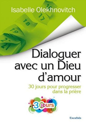 Dialoguer avec un Dieu d'amour : 30 jours pour progresser dans la prière