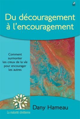 Du découragement à l’encouragement : Comment supporter les creux de la vie pour encourager les autres