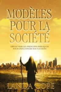 Modèles pour la société:  Découvrir les principes bibliques pour influencer nos nations