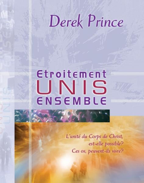 Etroitement unis ensemble - L'unité du Corps de Christ, est-elle possible ? Ces os, peuvent-ils vivre ?