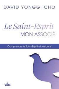 Le Saint-Esprit mon associé : Comprendre le Saint-Esprit et ses dons