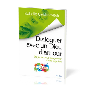 Dialoguer avec un Dieu d'amour : 30 jours pour progresser dans la prière