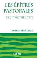Les épîtres pastorales : 1 et 2 Timothée, Tite – Samuel Bénétreau