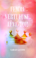 Femme vertueuse, lève-toi!
