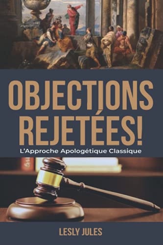Objections Rejected: The Classic Apologetic Approach
