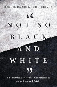 Not So Black and White: An Invitation to Honest Conversations about Race and Faith