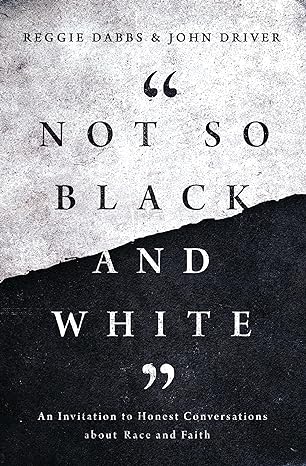 Not So Black and White: An Invitation to Honest Conversations about Race and Faith