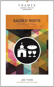 Sacred Roots: Why Church Still Matters In A Post-Religious Era