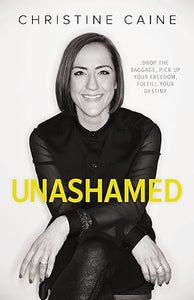 Unashamed: Drop the Baggage, Pick up Your Freedom, Fulfill Your Destiny