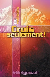 Crois Seulement - 180 Méditations