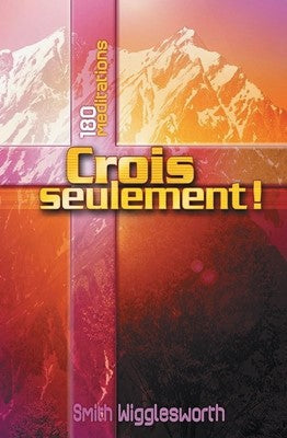 Crois Seulement - 180 Méditations