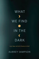 What We Find in the Dark