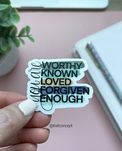 Sticker - You are worthy, known, loved, forgiven and enough