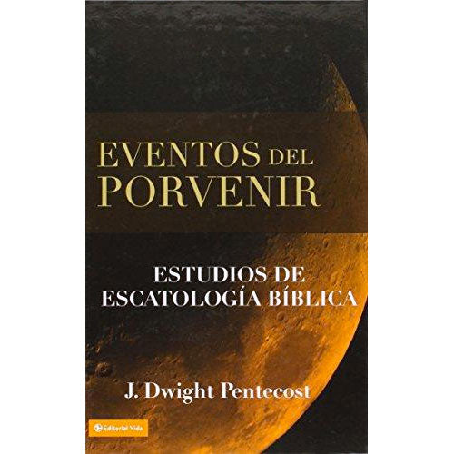Eventos del porvenir - J. Dwight Pentecost - 9780829714104 