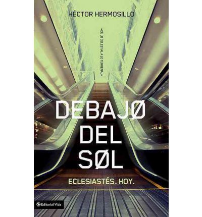 Debajo del Sol: Eclesiastes Hoy - Hector Hermosillo - 9780829757996