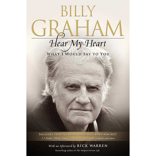 Hear My Heart: What I Would Say to You Hardcover – Mar 6 2018 by Billy Graham (Author), Rick Warren (Afterword)