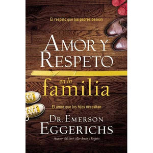 Amor y respeto en la familia - Dr. Emerson Eggerichs - 9781602559776