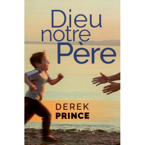 Dieu notre Père Derek Prince