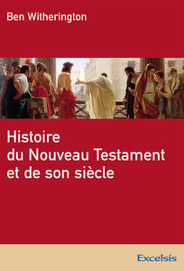 Histoire du Nouveau Testament et de son siècle