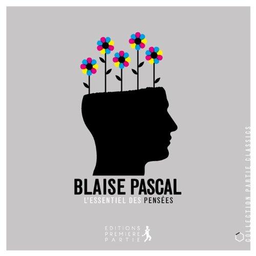 Blaise Pascale - L'essentiel des Pensées