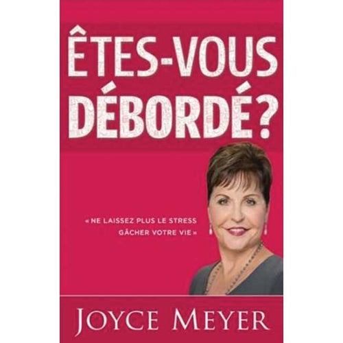 Etes-vous débordé ? Ne laissez plus le stress gâcher votre vie