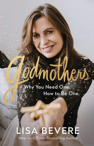 Godmothers : Why you need one. How to be one.